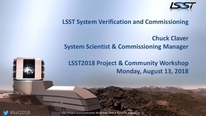 lsst system verification and commissioning chuck claver