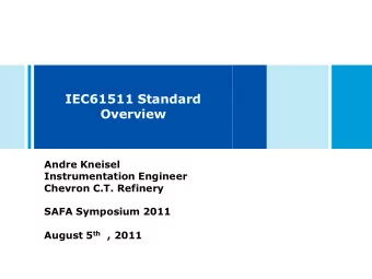IEC61511 Standard  Overview  Andre Kneisel  Instrumentation Engineer  Chevron C.T. Refinery  SAFA