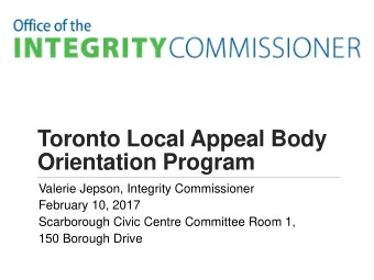 Orientation Program  Valerie Jepson, Integrity Commissioner  February 10, 2017  Scarborough Civic