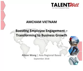 AMCHAM VIETNAM  Boos.ng Employee Engagement   Transforming to Business Growth Alison Wong | Asia