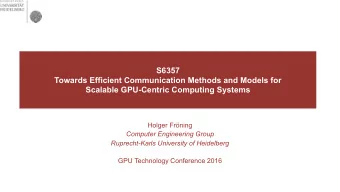 S6357   Towards Efficient Communication Methods and Models for  Scalable GPU-Centric Computing