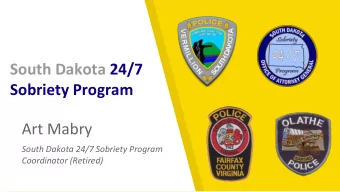 Sobriety Program  Art Mabry  South Dakota 24/7 Sobriety Program  Coordinator (Retired)  Agenda