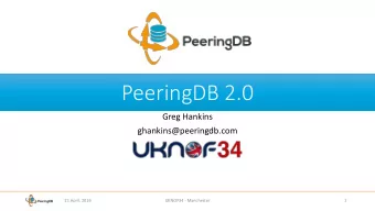 PeeringDB 2.0  Greg Hankins  ghankins@peeringdb.com  21 April, 2016  UKNOF34 - Manchester  1