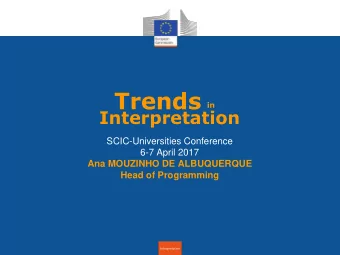 Trends  in  Interpretation  SCIC-Universities Conference  6-7 April 2017  Ana MOUZINHO DE