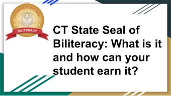 CT State Seal of  Biliteracy: What is it  and how can your  student earn it?  The Connecticut