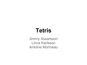Tetris  Jimmy Assarsson  Linus Karlsson  Antoine Morineau  The game  The most world famous game
