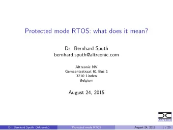 Protected mode RTOS: what does it mean?  Dr. Bernhard Sputh  bernhard.sputh@altreonic.com