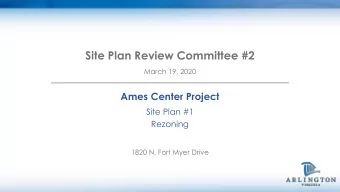 Site Plan Review Committee #2  March 19, 2020  Ames Center Project  Site Plan #1  Rezoning  1820 N.