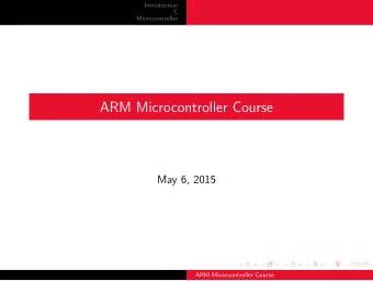ARM Microcontroller Course  May 6, 2015  ARM Microcontroller Course  Introduction  C