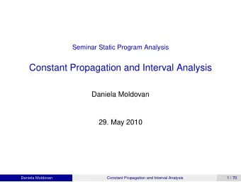 Constant Propagation and Interval Analysis  Daniela Moldovan  29. May 2010  Daniela Moldovan