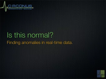 Is this normal?  Finding anomalies in real-time data.  Who am I?  Im Theo (@postwait on Twitter)