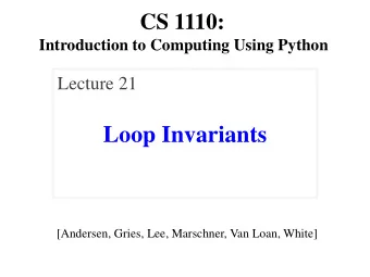 Loop Invariants  [Andersen, Gries, Lee, Marschner, Van Loan, White]  Announcements  Prelim 2
