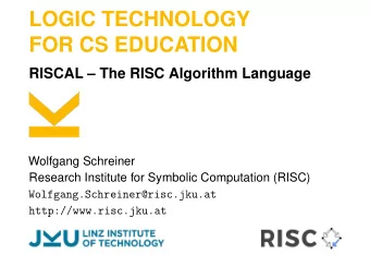 LOGIC TECHNOLOGY  FOR CS EDUCATION  RISCAL  The RISC Algorithm Language  Wolfgang Schreiner