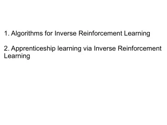 1. Algorithms for Inverse Reinforcement Learning  2. Apprenticeship learning via Inverse