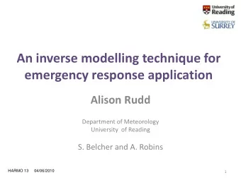 An inverse modelling technique for  emergency response application  Alison Rudd  Department of