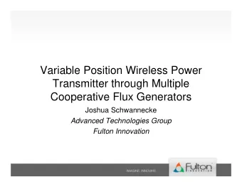 Variable Position Wireless Power  Transmitter through Multiple  Cooperative Flux Generators  Joshua