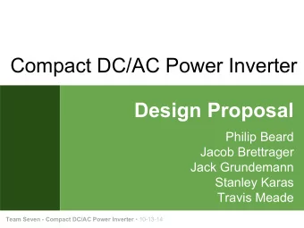 Compact DC/AC Power Inverter  Design Proposal  Philip Beard  Jacob Brettrager  Jack Grundemann