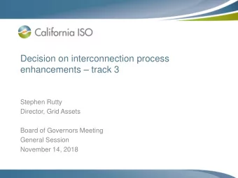 Decision on interconnection process  enhancements  track 3  Stephen Rutty  Director, Grid Assets