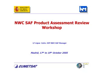 NWC SAF Product Assessment Review  Workshop  LF Lpez Cotn. IOP NWC SAF Manager Madrid, 17 th to