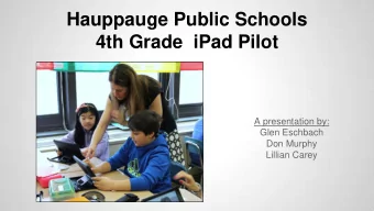 Hauppauge Public Schools  4th Grade  iPad Pilot  A presentation by:  Glen Eschbach  Don Murphy
