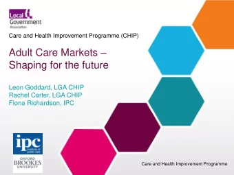 Shaping for the future  Leon Goddard, LGA CHIP  Rachel Carter, LGA CHIP  Fiona Richardson, IPC
