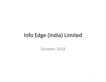 Info Edge (India) Limited  October, 2014  1  Disclaimer  This presentation has been prepared by