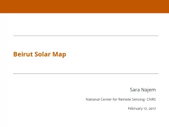 Beirut Solar Map  Sara Najem  National Center for Remote Sensing- CNRS  February 17, 2017  Outline