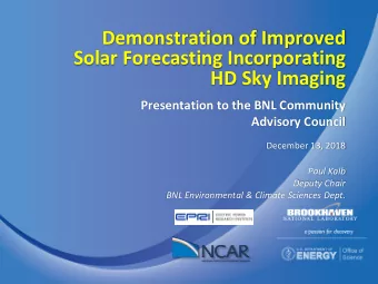 Demonstration of Improved  Solar Forecasting Incorporating  HD Sky Imaging  Presentation to the BNL