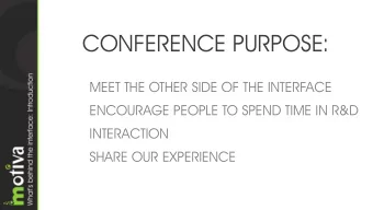 CONFERENCE PURPOSE:  MEET THE OTHER SIDE OF THE INTERFACE  ENCOURAGE PEOPLE TO SPEND TIME IN
