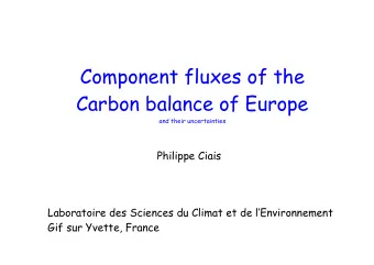 Component fluxes of the  Carbon balance of Europe  and their uncertainties  Philippe Ciais