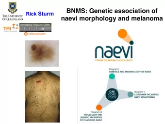 Rick Sturm  BNMS: Genetic association of  naevi morphology and melanoma  twitter.com/uqdrc  Study