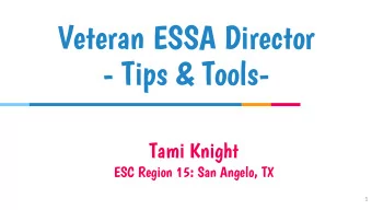 Veteran ESSA Director  - Tips &amp; Tools-  Tami Knight  ESC Region 15: San Angelo, TX  1  Basic