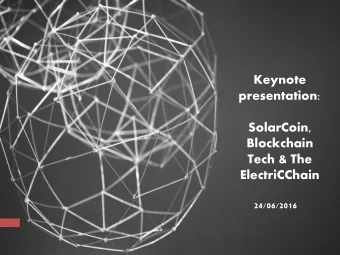 SolarCoin,  Blockchain  Tech &amp; The  ElectriCChain  24/06/2016  What is SolarCoin?  SolarCoin