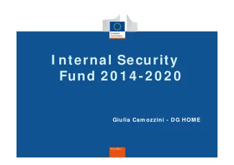 I nternal Security  Fund 2 0 1 4 -2 0 2 0  Giulia Cam ozzini - DG HOME  Current situation