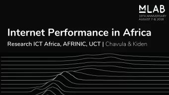 Internet Performance in Africa Research ICT Africa, AFRINIC, UCT | Chavula &amp; Kiden  Data