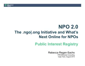 NPO 2.0  The .ngo|.ong Initiative and Whats  Next Online for NPOs  Public Interest Registry