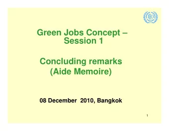 Green Jobs Concept   Session 1  Concluding remarks  (Aide Memoire)  08 December  2010, Bangkok