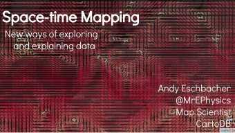 Space-time Mapping  New ways of exploring  and explaining data  Andy Eschbacher  @MrEPhysics  Map
