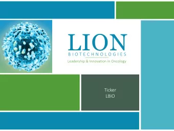 LION  B I O T E C H N O L O G I E S  Leadership &amp; Innova&lt;on in Oncology  Ticker  LBIO
