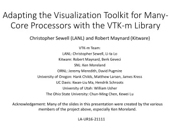 Core Processors with the VTK-m Library  Christopher Sewell (LANL) and Robert Maynard (Kitware)