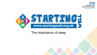 The importance of sleep  Who are we?  The Starting Well Service brings together Early Years