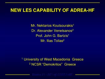 NEW LES CAPABILITY OF ADREA-HF Mr. Nektarios Koutsourakis 1 Dr. Alexander Venetsanos 2 Prof. John