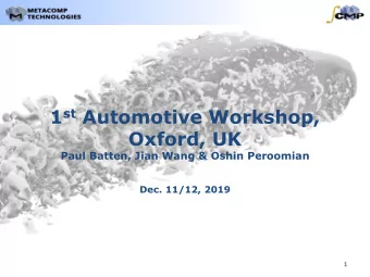 1 st Automotive Workshop,  Oxford, UK  Paul Batten, Jian Wang &amp; Oshin Peroomian  Dec. 11/12,
