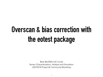 Overscan &amp; bias correction with  the eotest package  Bela Abolfathi (UC Irvine)  Sensor