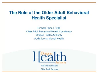 Health Specialist  Nirmala Dhar, LCSW  Older Adult Behavioral Health Coordinator  Oregon Health
