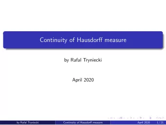 Continuity of Hausdorff measure  by Rafal Tryniecki  April 2020  by Rafal Tryniecki  Continuity of