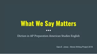 What We Say Matters  Diction in AP Preparation American Studies English  Sara E. Jones - Illinois