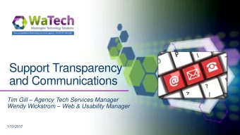 Support Transparency  and Communications Tim Gill  Agency Tech Services Manager Wendy Wickstrom