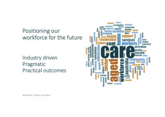 Positioning our  workforce for the future  Industry driven  Pragmatic  Practical outcomes  30 April