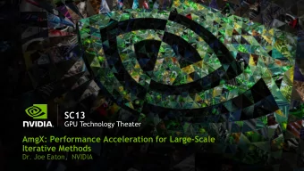 SC13  GPU Technology Theater  AmgX: Performance Acceleration for Large-Scale  Iterative Methods